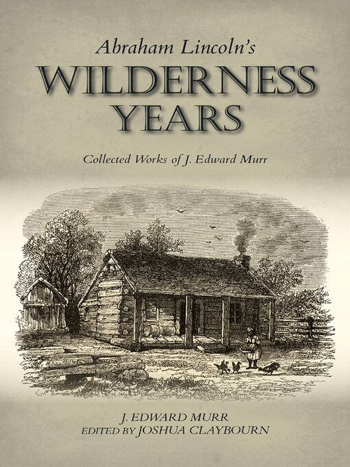 Title details for Abraham Lincoln's Wilderness Years by J. Edward Murr - Available
